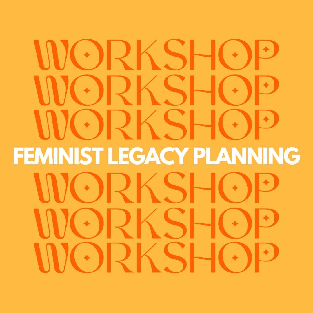 A text graphic that repeats workshop in a loopy font with the words "feminist legacy planning" in all caps in the center